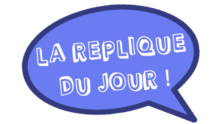 La réplique du jour par Vincent Mirabel