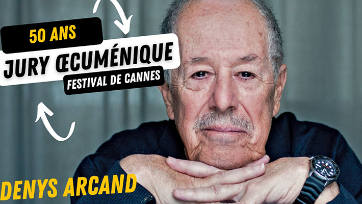 "50 ans du Jury œcuménique à Cannes" avec Denys Arcand